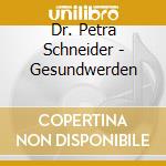 Dr. Petra Schneider - Gesundwerden cd musicale di Dr. Petra Schneider