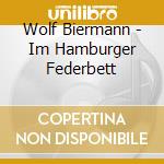 Wolf Biermann - Im Hamburger Federbett cd musicale di Biermann, Wolf