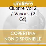 Clubfire Vol 2 / Various (2 Cd) cd