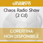 Chaos Radio Show (2 Cd) cd