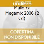 Mallorca Megamix 2006 (2 Cd) cd musicale