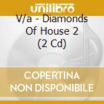 V/a - Diamonds Of House 2 (2 Cd) cd musicale di V/a