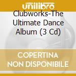 Clubworks-The Ultimate Dance Album (3 Cd) cd