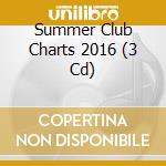 Summer Club Charts 2016 (3 Cd) cd musicale di I Love This