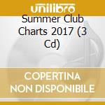 Summer Club Charts 2017 (3 Cd) cd musicale