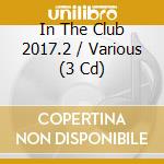In The Club 2017.2 / Various (3 Cd) cd musicale