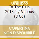 In The Club 2018.1 / Various (3 Cd) cd