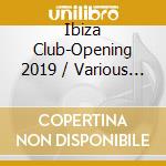 Ibiza Club-Opening 2019 / Various (3 Cd) cd