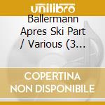 Ballermann Apres Ski Part / Various (3 Cd) cd musicale di V/A
