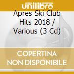 Apres Ski Club Hits 2018 / Various (3 Cd) cd musicale