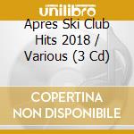 Apres Ski Club Hits 2018 / Various (3 Cd) cd