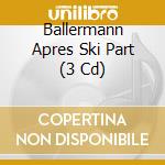 Ballermann Apres Ski Part (3 Cd) cd musicale