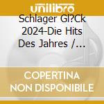 Schlager Gl?Ck 2024-Die Hits Des Jahres / Various (2Cd) cd