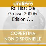 Rtl Hits: Die Grosse 2000Er Edition / Various (2 Cd) cd
