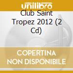 Club Saint Tropez 2012 (2 Cd) cd