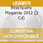 Beachparty Megamix 2012 (2 Cd) cd