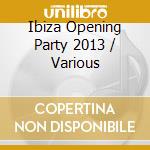 Ibiza Opening Party 2013 / Various cd