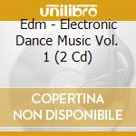 Edm - Electronic Dance Music Vol. 1 (2 Cd) cd