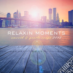 Relaxin' Moments 2015 (2 Cd) cd musicale di Various Artists