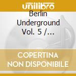 Berlin Underground Vol. 5 / Various (2 Cd) cd