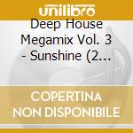 Deep House Megamix Vol. 3 - Sunshine (2 Cd) cd musicale di Deep House Megamix Vol. 3