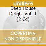 Deep House Delight Vol. 1 (2 Cd) cd
