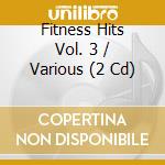 Fitness Hits Vol. 3 / Various (2 Cd) cd musicale di Various Artists