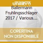 Ballermann Fruhlingsschlager 2017 / Various (2 Cd) cd