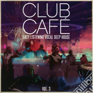 Club Cafe Vol.3: Easy Listening Vocal Deep House / Various (2 Cd) cd musicale di Club Cafe Vol.3