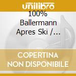 100% Ballermann Apres Ski / Various (2 Cd) cd