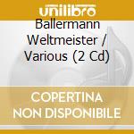Ballermann Weltmeister / Various (2 Cd) cd musicale