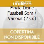 Finale-Deine Fussball Som / Various (2 Cd) cd musicale