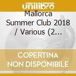 Mallorca Summer Club 2018 / Various (2 Cd) cd musicale