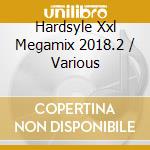 Hardsyle Xxl Megamix 2018.2 / Various cd
