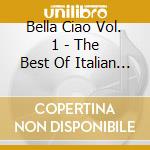 Bella Ciao Vol. 1 - The Best Of Italian Classics (2 Cd)