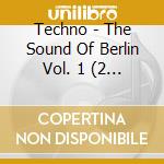 Techno - The Sound Of Berlin Vol. 1 (2 Cd) cd musicale di Techno