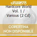 Hardcore World Vol. 1 / Various (2 Cd) cd