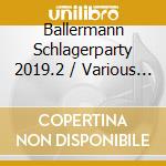 Ballermann Schlagerparty 2019.2 / Various (2 Cd) cd