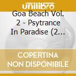 Goa Beach Vol. 2 - Psytrance In Paradise (2 Cd) cd