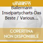 Ballermann Inselpartycharts-Das Beste / Various (2 Cd) cd