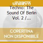 Techno: The Sound Of Berlin Vol. 2  / Various (2 Cd) cd musicale