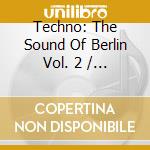 Techno: The Sound Of Berlin Vol. 2  / Various (2 Cd) cd