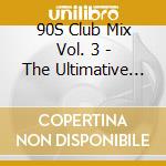 90S Club Mix Vol. 3 - The Ultimative Rave & Techno (2 Cd) cd musicale