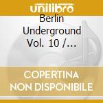 Berlin Underground Vol. 10 / Various (2 Cd) cd musicale