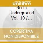 Berlin Underground Vol. 10 / Various (2 Cd) cd