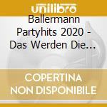 Ballermann Partyhits 2020 - Das Werden Die (2 Cd) cd
