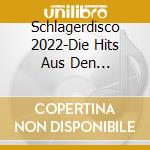 Schlagerdisco 2022-Die Hits Aus Den Discotheken / Various cd