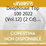 Deephouse Top 100 2022 (Vol.12) (2 Cd) / Various cd musicale