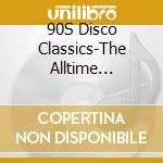 90S Disco Classics-The Alltime Greatest Hits (2 Cd) / Various cd