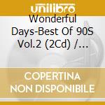 Wonderful Days-Best Of 90S Vol.2 (2Cd) / Various cd